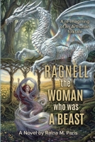 Ragnell - The Woman Who Was a Beast: A re-imagining of an Arthurian folktale 1685037070 Book Cover