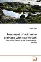 Treatment of acid mine drainage with coal fly ash: Interaction chemistry and process water quality 3639264339 Book Cover