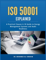 ISO 50001 Explained: A Practical Clauses 4-10 Guide to Energy Management Systems and Audit Readiness 3852282217 Book Cover