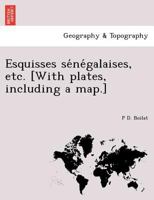 Esquisses sénégalaises, etc. [With plates, including a map.] 1241738963 Book Cover