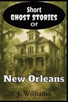 Short Ghost Stories of New Orleans: 15 Short Ghost Stories of New Orleans History | Paranormal happenings in familiar locations | Enjoy some spine-chilling fun. B0FRXNHT34 Book Cover