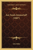 Are Souls Immortal? 1164579673 Book Cover