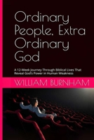 Ordinary People, Extra Ordinary God: A 12-Week Journey Through Biblical Lives That Reveal God's Power in Human Weakness B0H55DX46L Book Cover