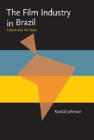 The Film Industry in Brazil: Culture and the State (Pitt Latin American Series) 0822985004 Book Cover