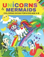 UNICORNS & MERMAIDS COLORING BOOK FOR KIDS AGE 4-8: For little princesses who love unicorns, mermaids and rainbows / mermaid coloring book for kids ... supplies/fantasy coloring book for kids... B08M8HF3X4 Book Cover