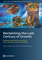 Reclaiming the Lost Century of Growth: Building Learning Economies in Latin America and the Caribbean (World Bank Latin American and Caribbean Studies) 1464822050 Book Cover