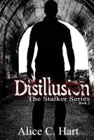Disillusion: The Stalker Series, Book Two 1542730597 Book Cover