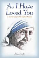 As I Have Loved You: A Conversation with Mother Teresa 0764821482 Book Cover