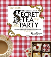 Ms Marmite Lover's Secret Tea Party: Exquisite Recipes for Ultimate Afternoon Teas 0224098756 Book Cover