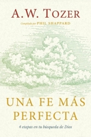 Una Fe Más Perfecta (Toward a More Perfect Faith) 0825450845 Book Cover