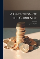 A Catechism of the Currency 1022016547 Book Cover