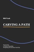 Carving a Path: Poems from a Creative Generalist Navigating Life and New York City B0CPZJT145 Book Cover