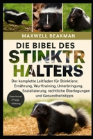 DIE BIBEL DES STINKTIERHALTERS: Der komplette Leitfaden für Stinktiere: Ernährung, Wurftraining, Unterbringung, Sozialisierung, rechtliche Überlegungen und Gesundheitstipps (German Edition) B0FNNQ2WMC Book Cover