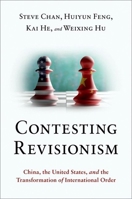 Contesting Revisionism: China, the United States, and the Transformation of International Order 0197580300 Book Cover