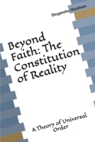 Beyond Faith: The Constitution of Reality: A Theory of Universal Order (The Order Trilogy: Structure · Action · Continuity) B0GKPHHR11 Book Cover