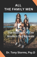 ALL THE FAMILY MEN: The Makings Of The Modern Day Parents B0CQGLGGB4 Book Cover