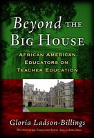 Beyond the Big House: African American Educators on Teacher Education (Multicultural Education) 0807745812 Book Cover