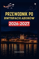 PRZEWODNIK PO WYSPACH AZORÓW 2026-2027 (Polish Edition) B0FHHVPZYP Book Cover