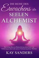 Die Reise des Erwachens als Seelen Alchemist: Eine heilige Reise zu deiner Kraft, deinem Licht und deiner Wahrheit (German Edition) B0FDGSX7L3 Book Cover