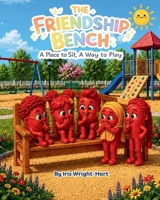 The Friendship Bench: A Place to Sit, A Way to Play 1971999598 Book Cover