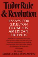 Tudor Rule and Revolution: Essays for G R Elton from his American Friends 0521091276 Book Cover