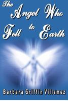 The Angel Who Fell to Earth 1480138606 Book Cover