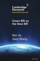 Green BRI as the New BRI: Domestic Drivers and International Implications (Elements in Indo-Pacific Security) 1009616498 Book Cover