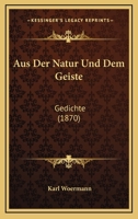 Aus Der Natur Und Dem Geiste: Gedichte (1870) 114830312X Book Cover