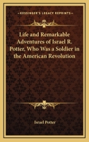 Life and Remarkable Adventures of Israel R. Potter, Who Was a Soldier in the American Revolution 1163758132 Book Cover