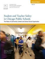 Student and Teacher Safety in Chicago Public Schools: The Roles of Community Context and School Social Organization 0984507647 Book Cover