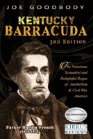 Kentucky Barracuda: The Notorious Scoundrel and Delightful Rogue of Antebellum & Civil War America B0FPRNPHCS Book Cover