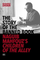 The Story of the Banned Book: Naguib Mahfouz's Children of the Alley 1649030851 Book Cover