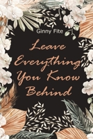 Leave Everything You Know Behind B0CRQZQ6SM Book Cover