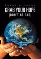 Grab Your Hope: (Don't Be Sad) 1465397388 Book Cover