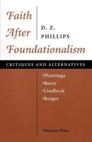 Faith After Foundationalism: Plantinga-Rorty-Lindbeck-Berger--Critiques and Alternatives 0813326451 Book Cover