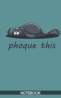 Phoque This : Cute French Seal Notebook (100 pages) B083XX4WSJ Book Cover