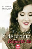 Y, de pronto, llegaste tú 1502989913 Book Cover