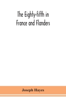 The Eighty-fifth in France and Flanders; being a history of the justly famous 85th Canadian Infantry Battalion (Nova Scotia Highlanders) in the ... of service of officers, non-commissioned off 9354150675 Book Cover