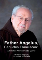 Father Angelus, Capuchin Franciscan: A Polished Arrow in God’s Quiver 1966533748 Book Cover
