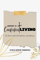 Kickstart to Confident Living: 30-Day Devotional Journal B0BM99BMZK Book Cover