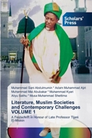 Literature, Muslim Societies and Contemporary Challenges VOLUME 1: A Festschrift in Honour of Late Professor Tijani El-Miskin 6138944992 Book Cover