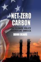 Net-zero Carbon: The Climate Policy Destroying America 0981511953 Book Cover