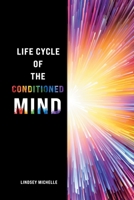 Life Cycle of the Conditioned Mind 0228877970 Book Cover