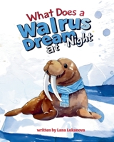 What does a walrus dream at night B0GLF761Y9 Book Cover