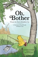 Oh, Bother: Winnie-The-Pooh Is Befuddled, Too (a Smackerel-Sized Parody of Modern Life) 0762486279 Book Cover