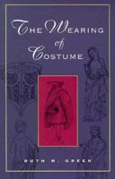 The Wearing of Costume: The Changing Techniques of Wearing Clothes and How to Move in Them, from Roman Britain to the Second World War 089676141X Book Cover
