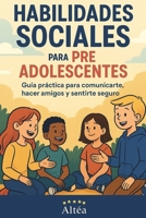 Habilidades Sociales para preadolescentes: Guía práctica para comunicarte, hacer amigos y sentirte seguro (Spanish Edition) B0FHKHG45J Book Cover