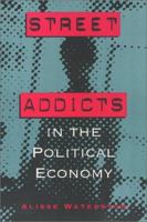 Street Addicts in the Political Economy 0877229929 Book Cover