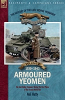 The History of the East Riding Yeomanry VOLUME 2: Armoured Yeoman:: The East Riding Yeomanry in the Opening Phase of the Second World War 1930-1943 1917666039 Book Cover