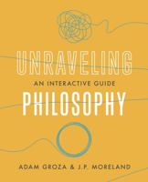 Unraveling Philosophy: An Interactive Guide 1087756529 Book Cover